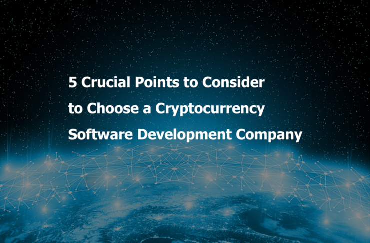 5 Crucial Points to Consider to Choose a Cryptocurrency Software Development Company