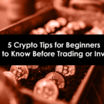 5 Crypto Tips for Beginners: What to Know Before Trading or Investing